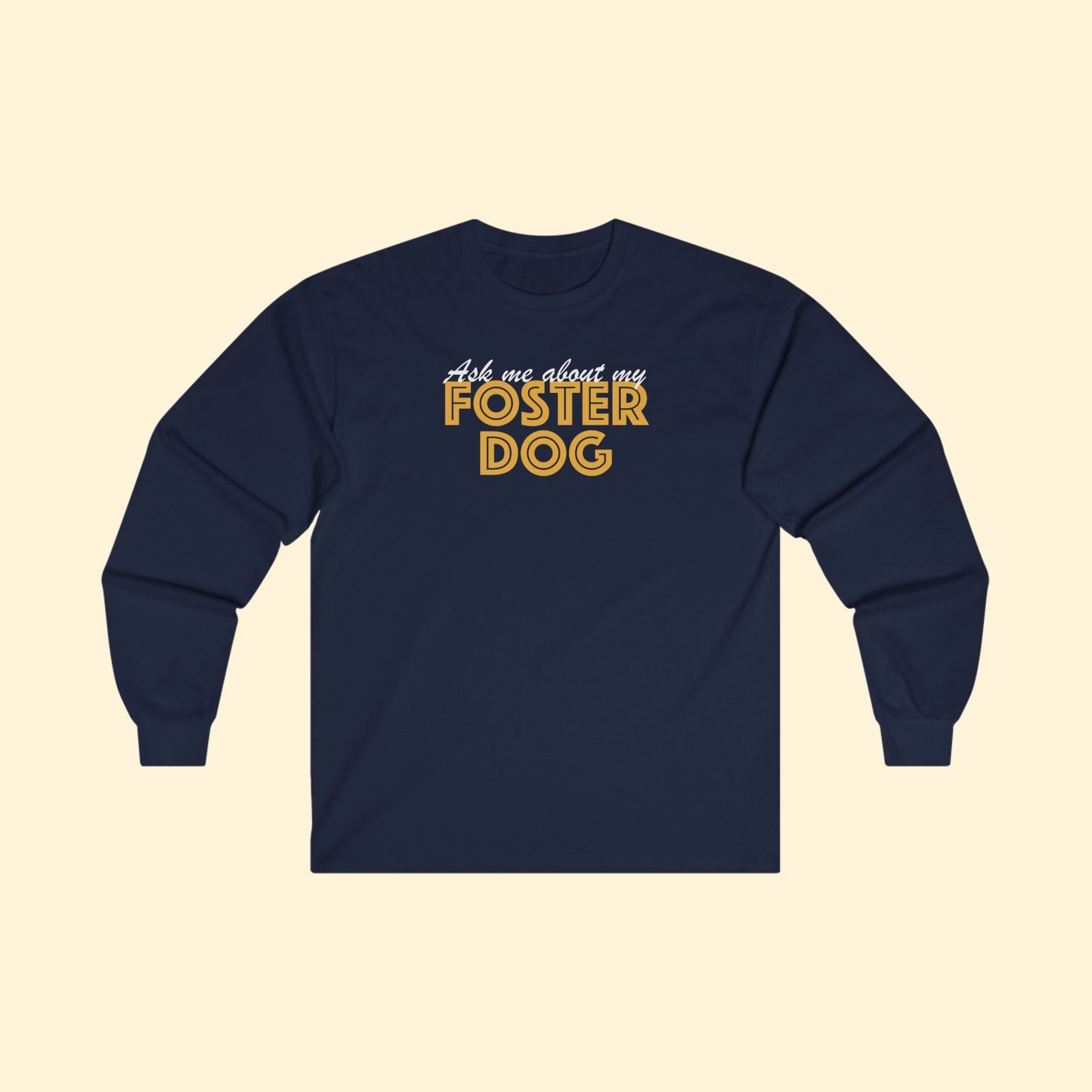 Ask Me About My Foster Dog | Long Sleeve Tee - Detezi Designs - 21488727741805636843