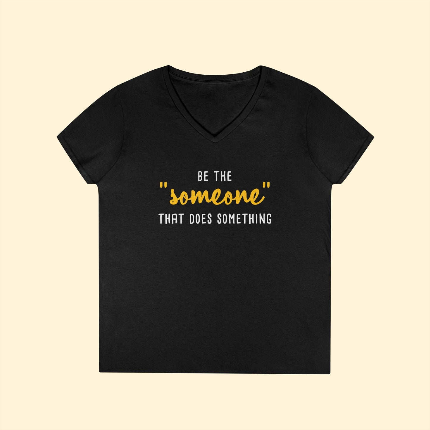 Be The "Someone" That Does Something | Ladies' V - Neck T-Shirt - Detezi Designs - 14145960046501698370