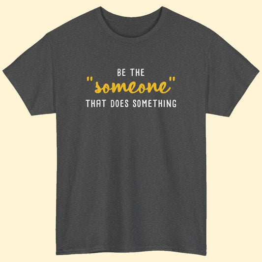 Be The "Someone" That Does Something | Text Tee - Detezi Designs-30363398130595001341