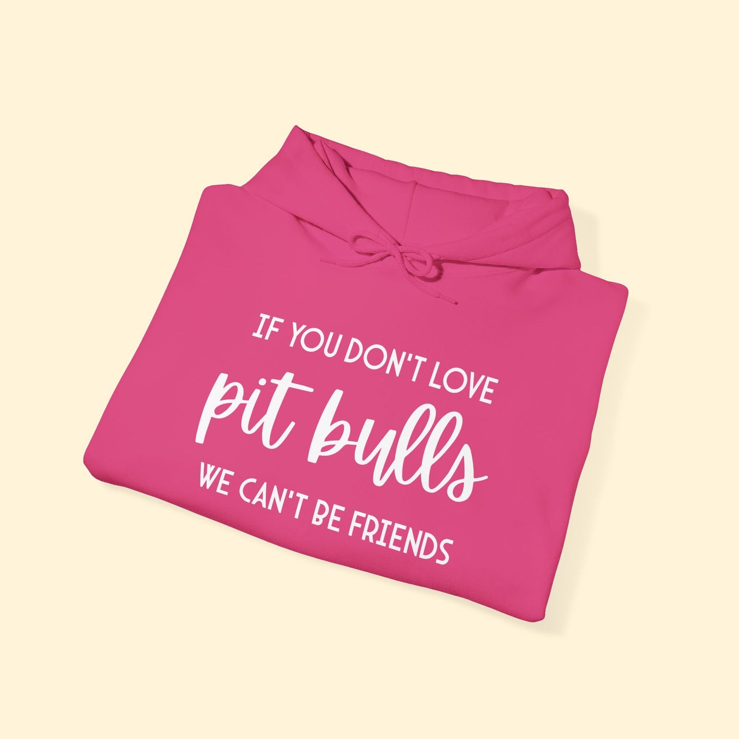 Hooded Sweatshirt | If You Don't Love Pit Bulls, We Can't Be Friends - Detezi Designs - 17702573840870577202