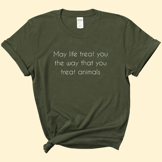 May Life Treat You The Way That You Treat Animals | Text Tees - Detezi Designs-78594939748512116032