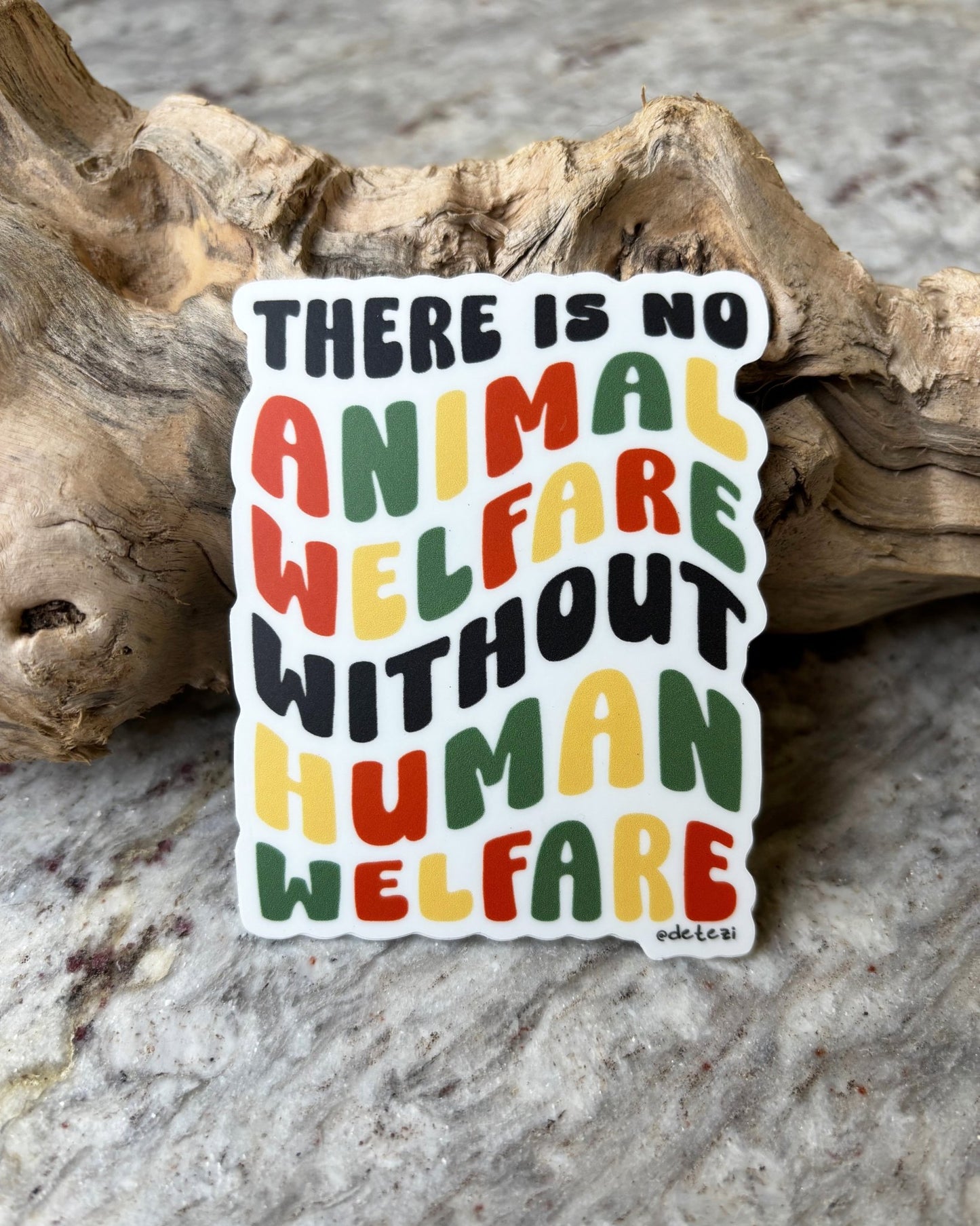There Is No Animal Welfare Without Human Welfare | 3" Vinyl Sticker - Detezi Designs -