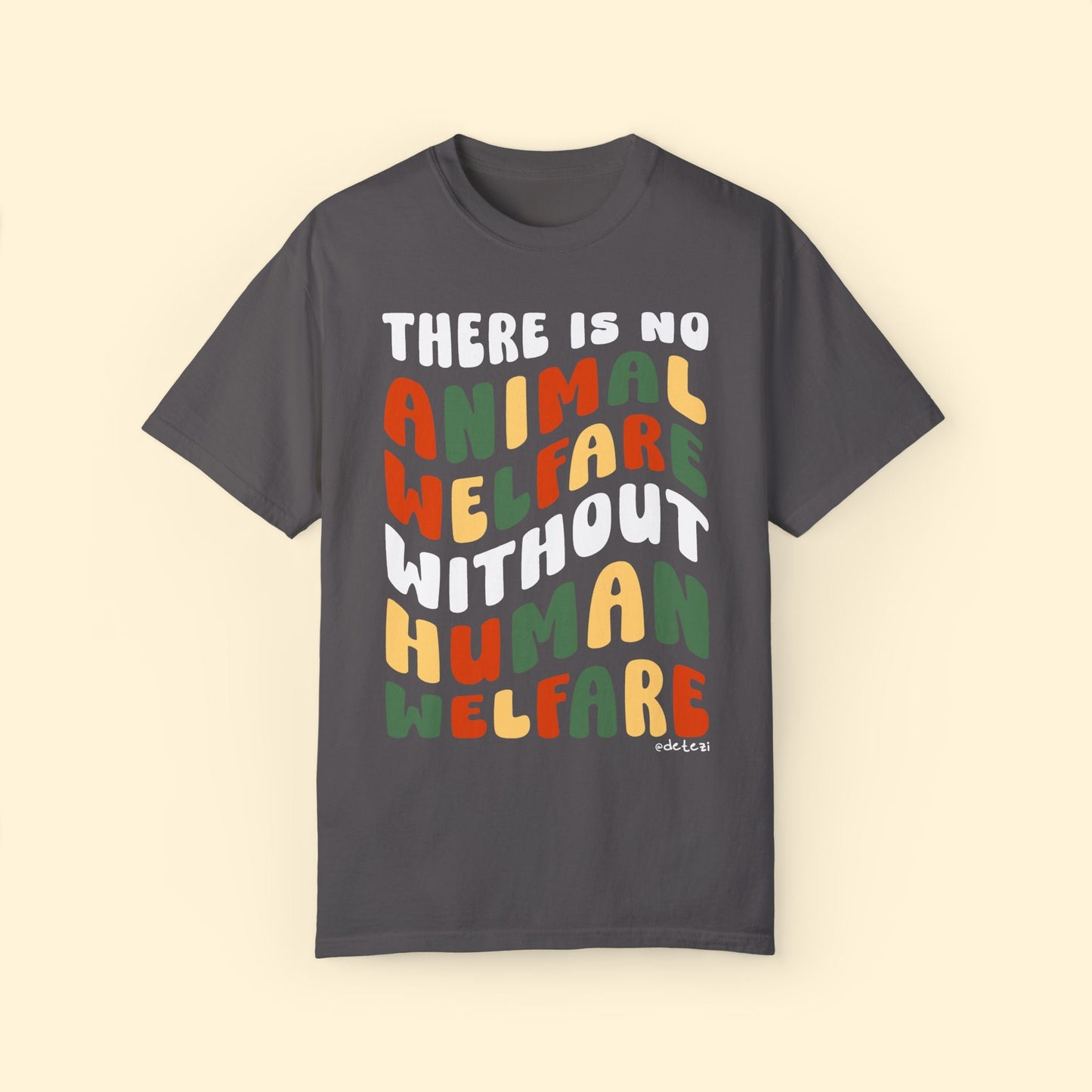 There Is No Animal Welfare Without Human Welfare | Comfort Colors Unisex T-shirt - Detezi Designs - 25100960668856928765