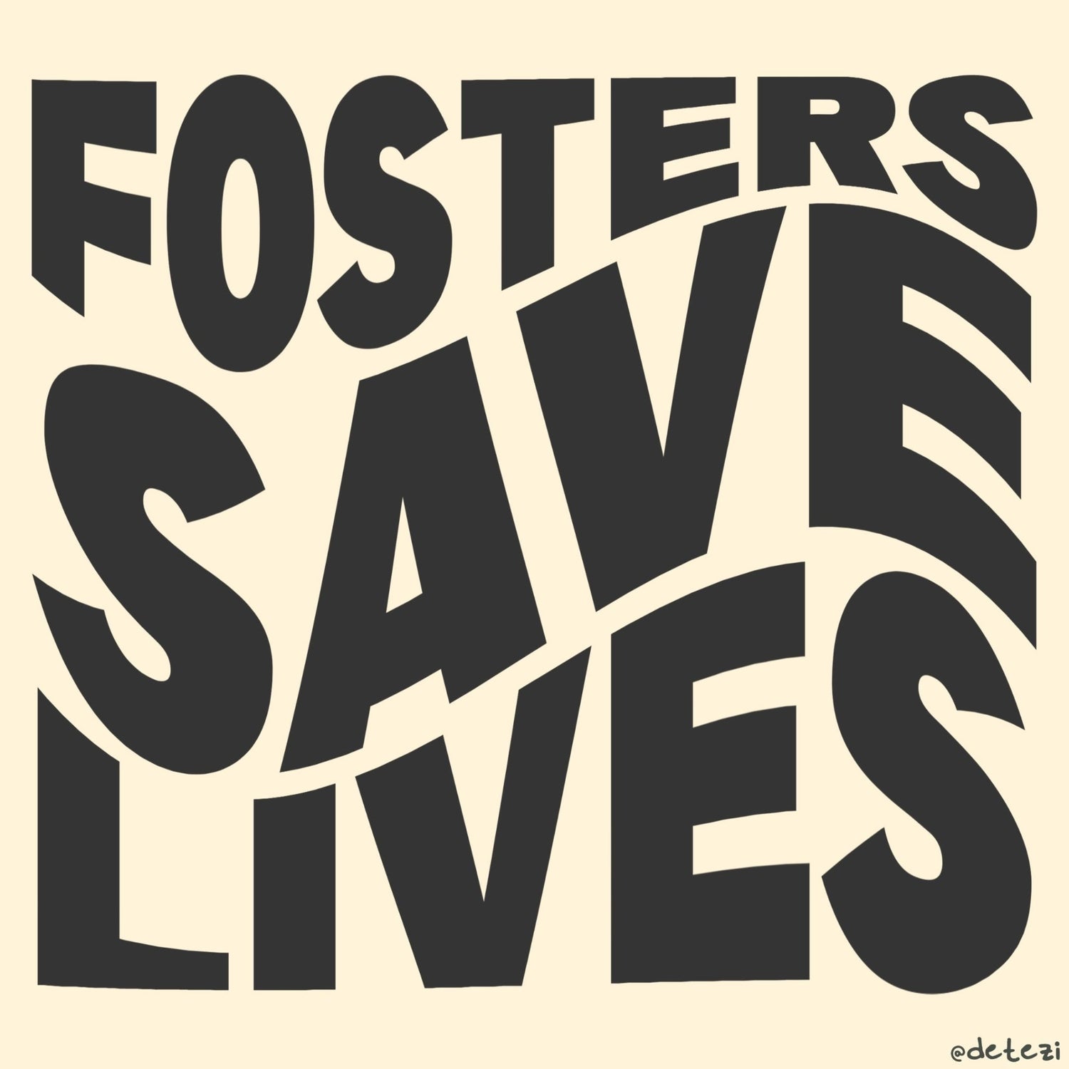 Fosters Save Lives - Detezi Designs