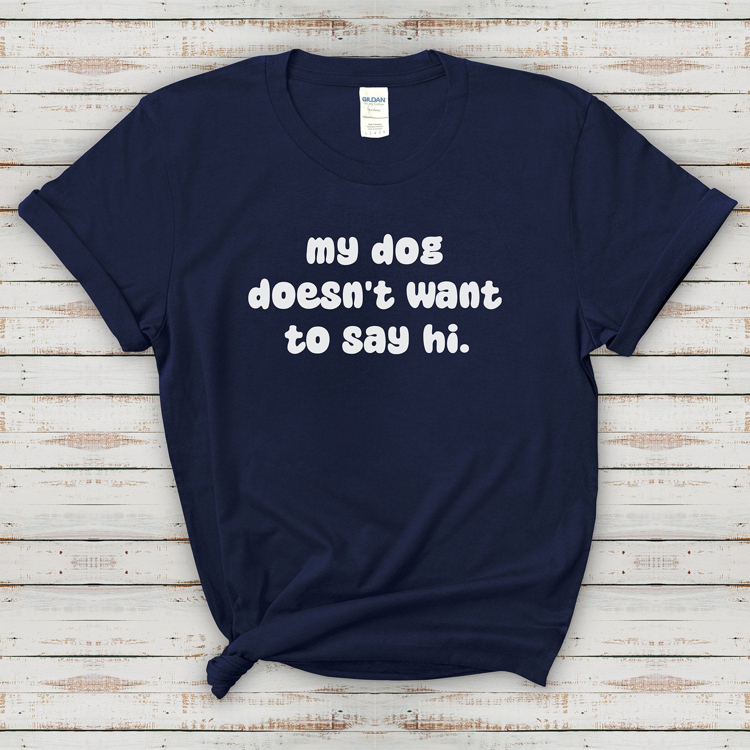 My Dog Doesn't Want To Say Hi - Detezi Designs