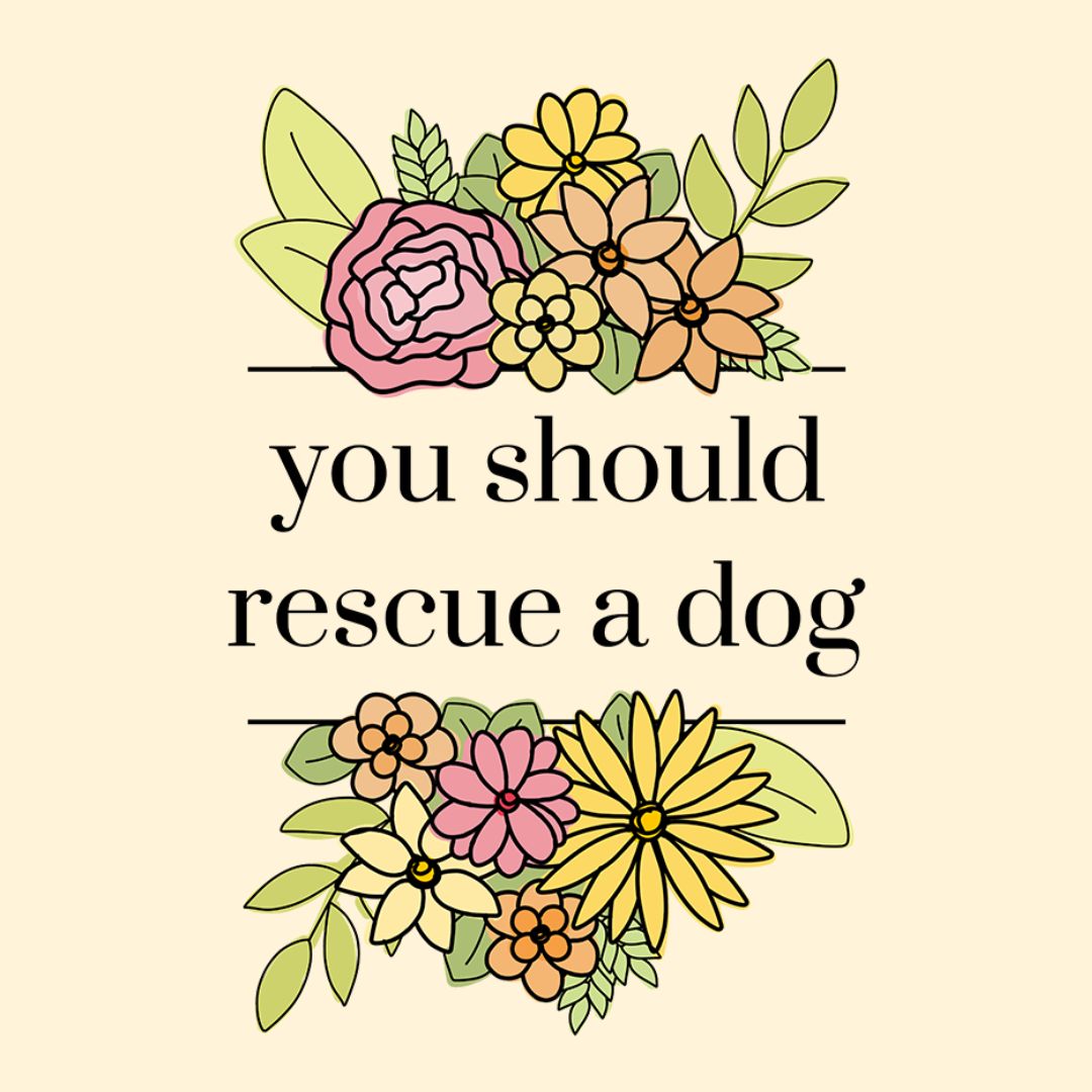 You Should Rescue A Dog - Detezi Designs
