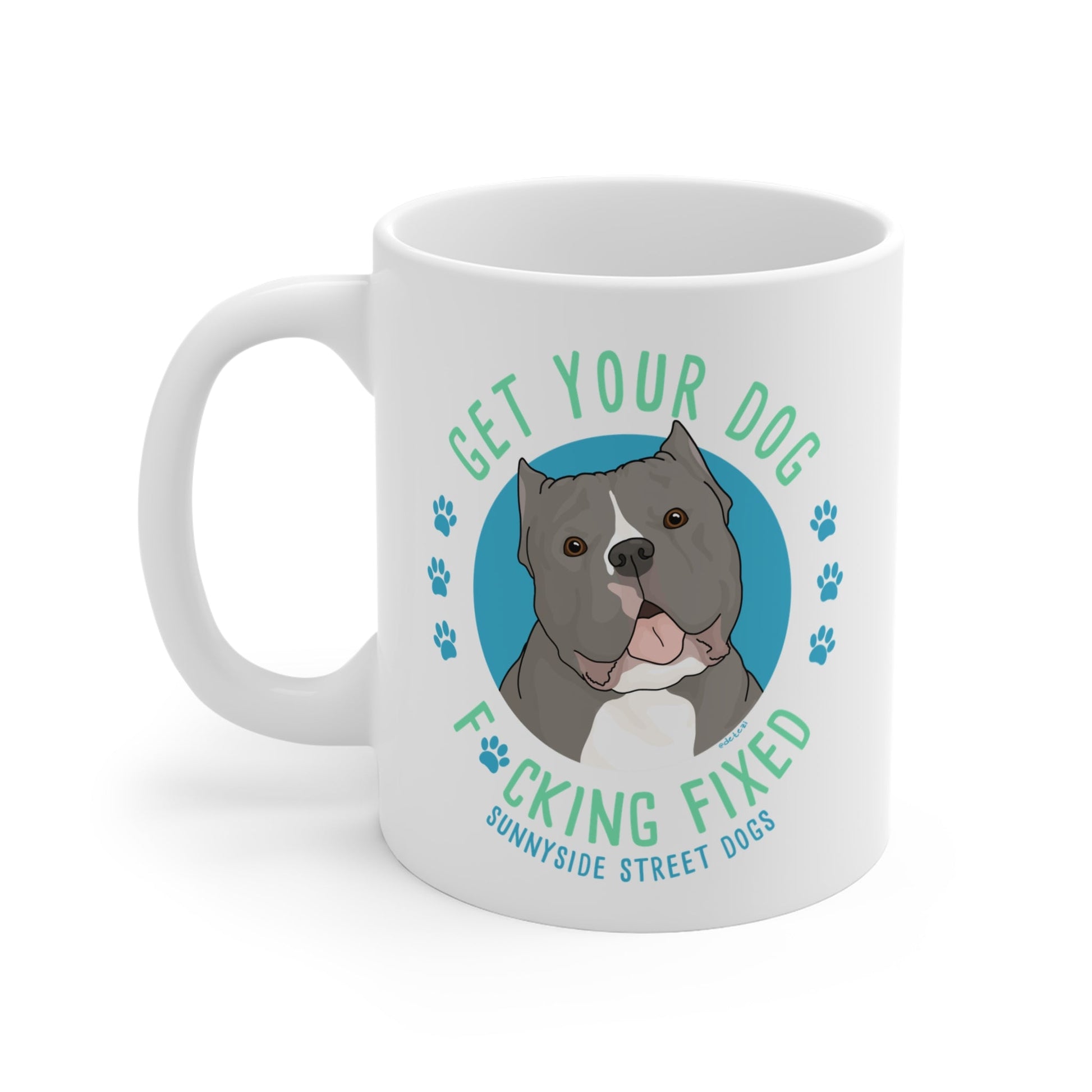 11oz Mug | FUNDRAISER | Sunnyside Street Dogs | Get Your Dog F*cking Fixed - Detezi Designs - 43752545180970617118
