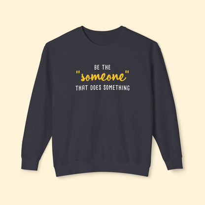 Be The "Someone" That Does Something | Lightweight Comfort Colors Crewneck Sweatshirt