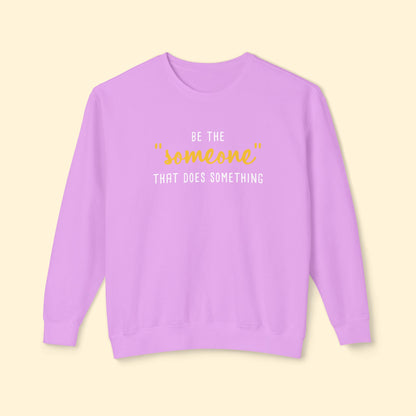 Be The "Someone" That Does Something | Lightweight Comfort Colors Crewneck Sweatshirt