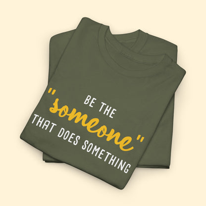 Be The "Someone" That Does Something | Unisex T - shirt - Detezi Designs - 14735968339205739561