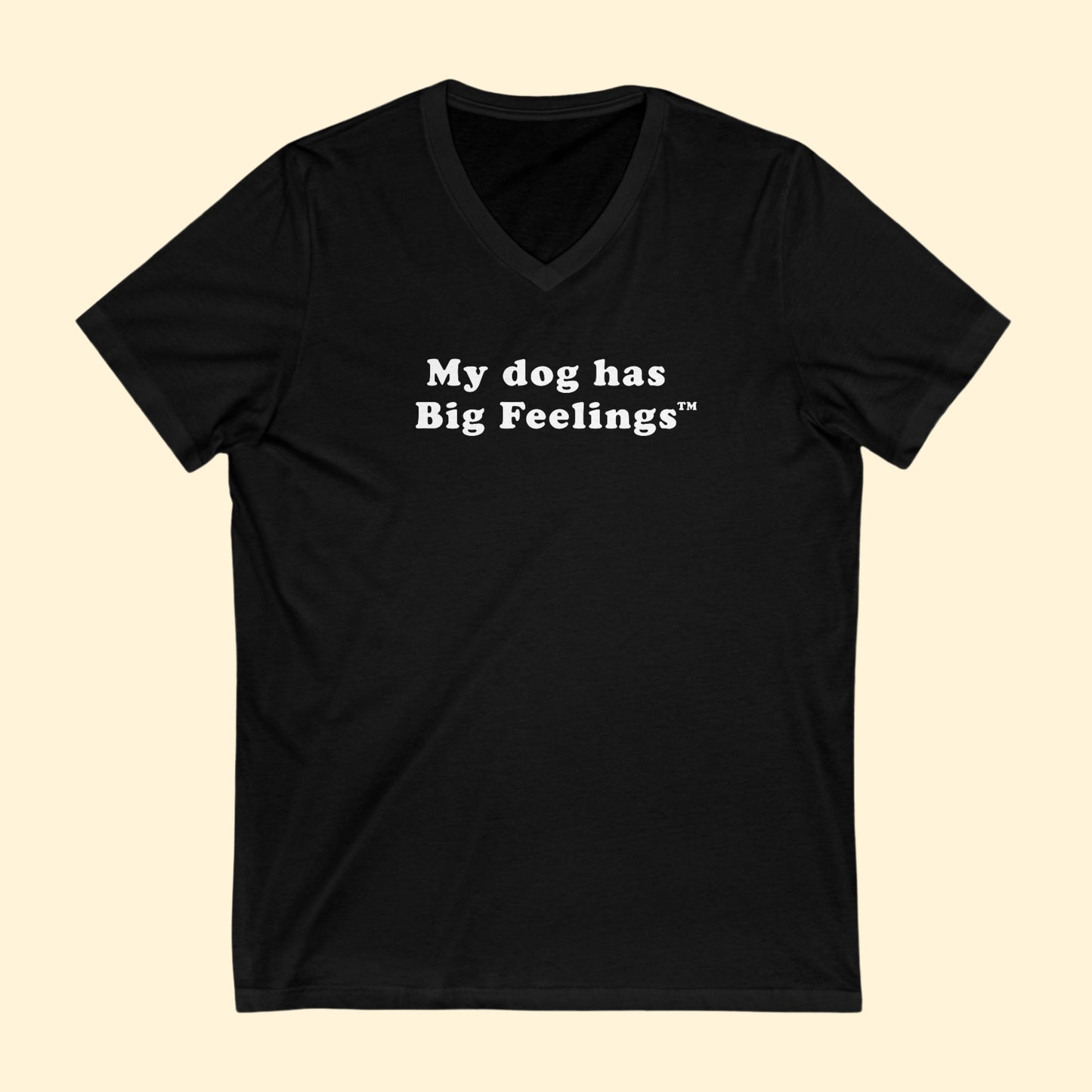My Dog Has Big Feelings™ | Unisex V-Neck Tee