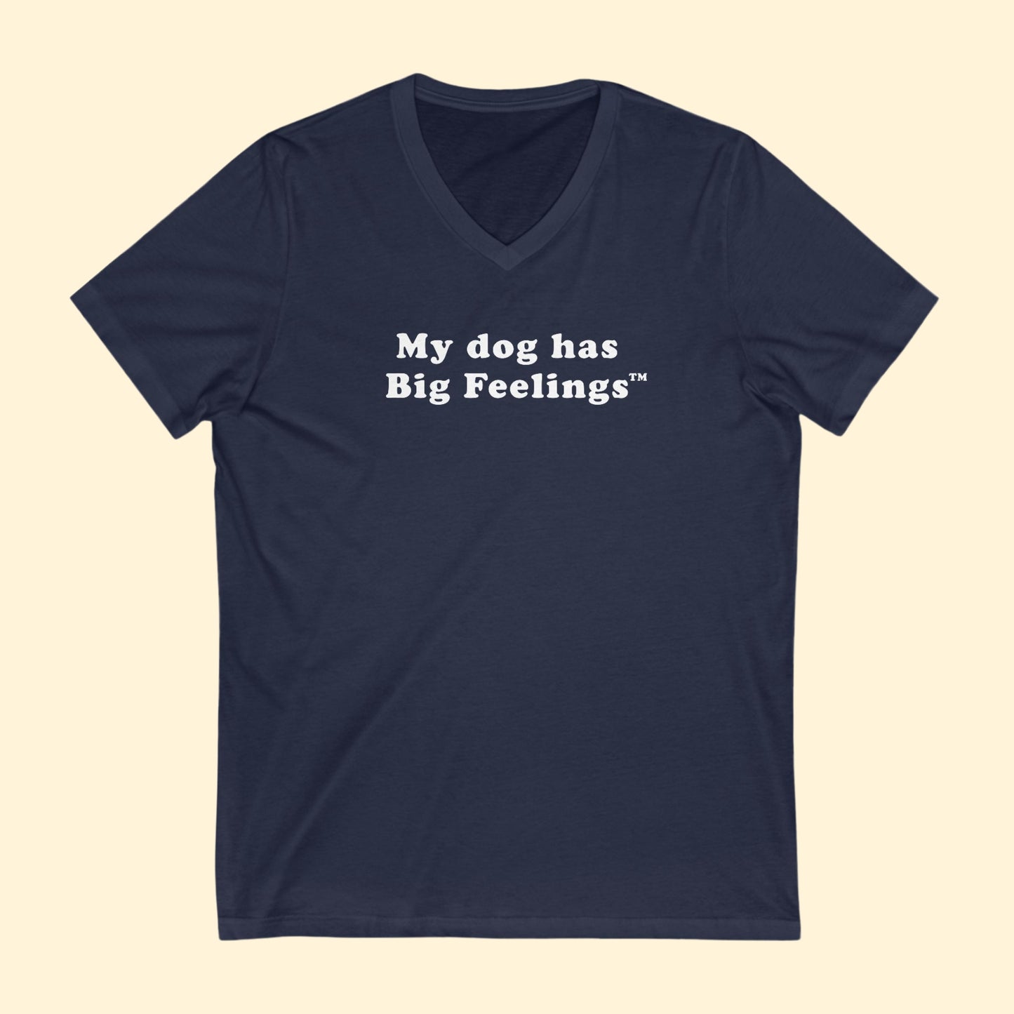 My Dog Has Big Feelings™ | Unisex V-Neck Tee