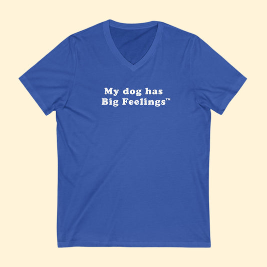My Dog Has Big Feelings™ | Unisex V-Neck Tee