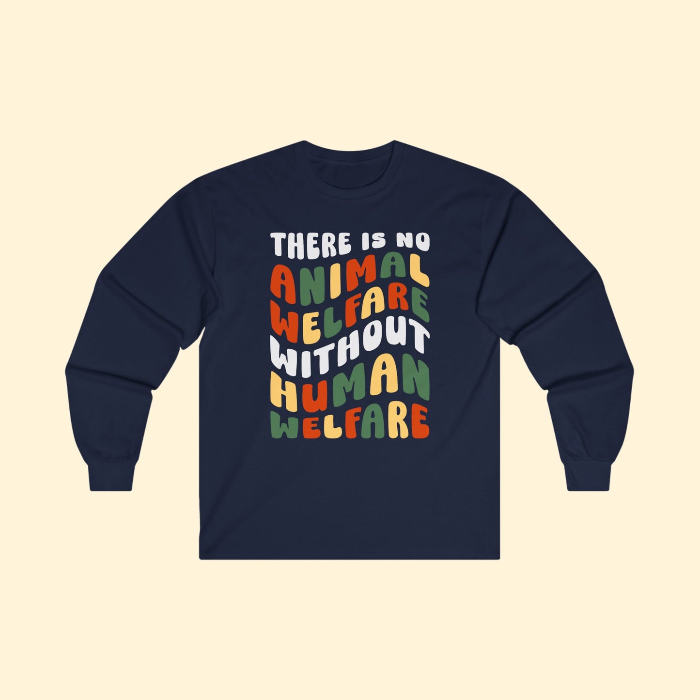 There Is No Animal Welfare Without Human Welfare | Long Sleeve Tee