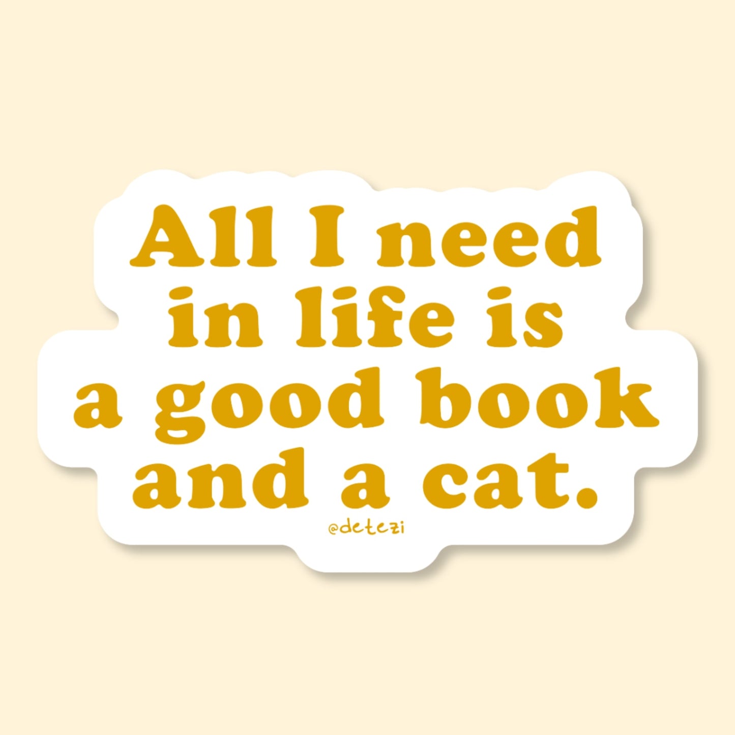 All I Need In Life Is A Good Book And A Cat | Vinyl Sticker - Detezi Designs-