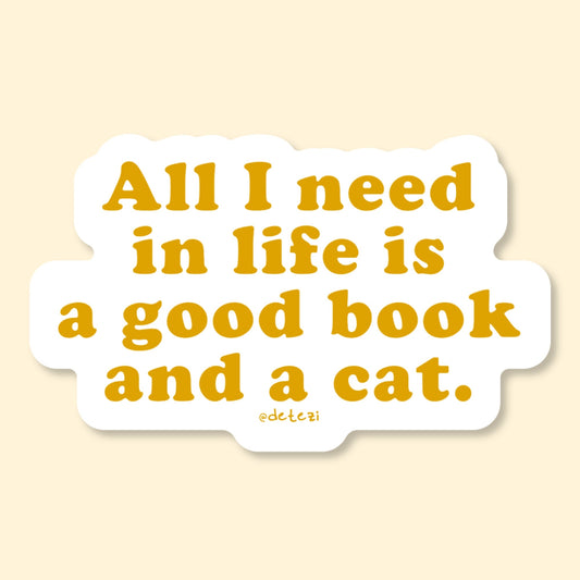 All I Need In Life Is A Good Book And A Cat | Vinyl Sticker - Detezi Designs-
