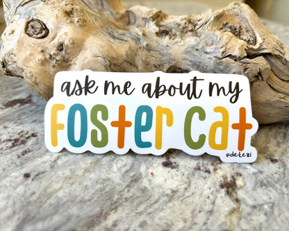Ask Me About My Foster Cat | 4" Vinyl Sticker - Detezi Designs - 