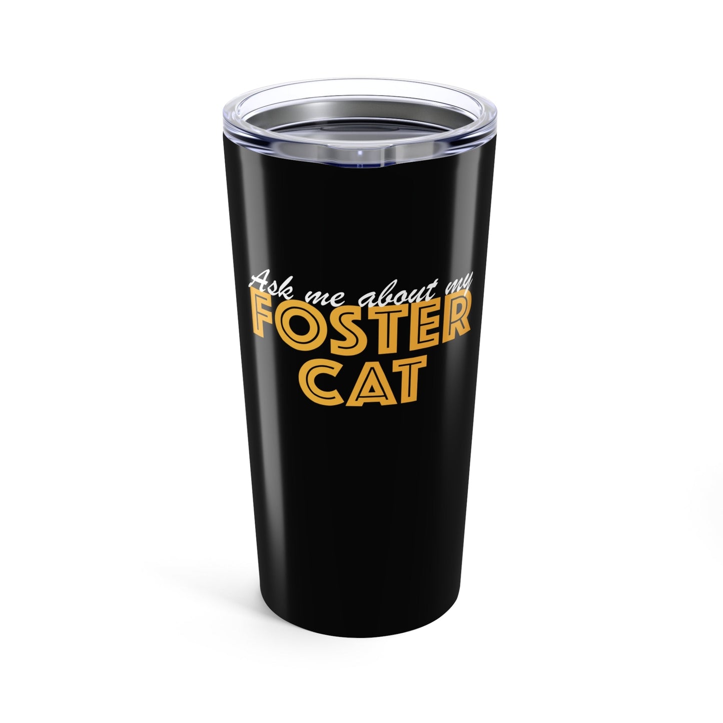 Ask Me About My Foster Cat | Tumbler - Detezi Designs - 18286054579814586123