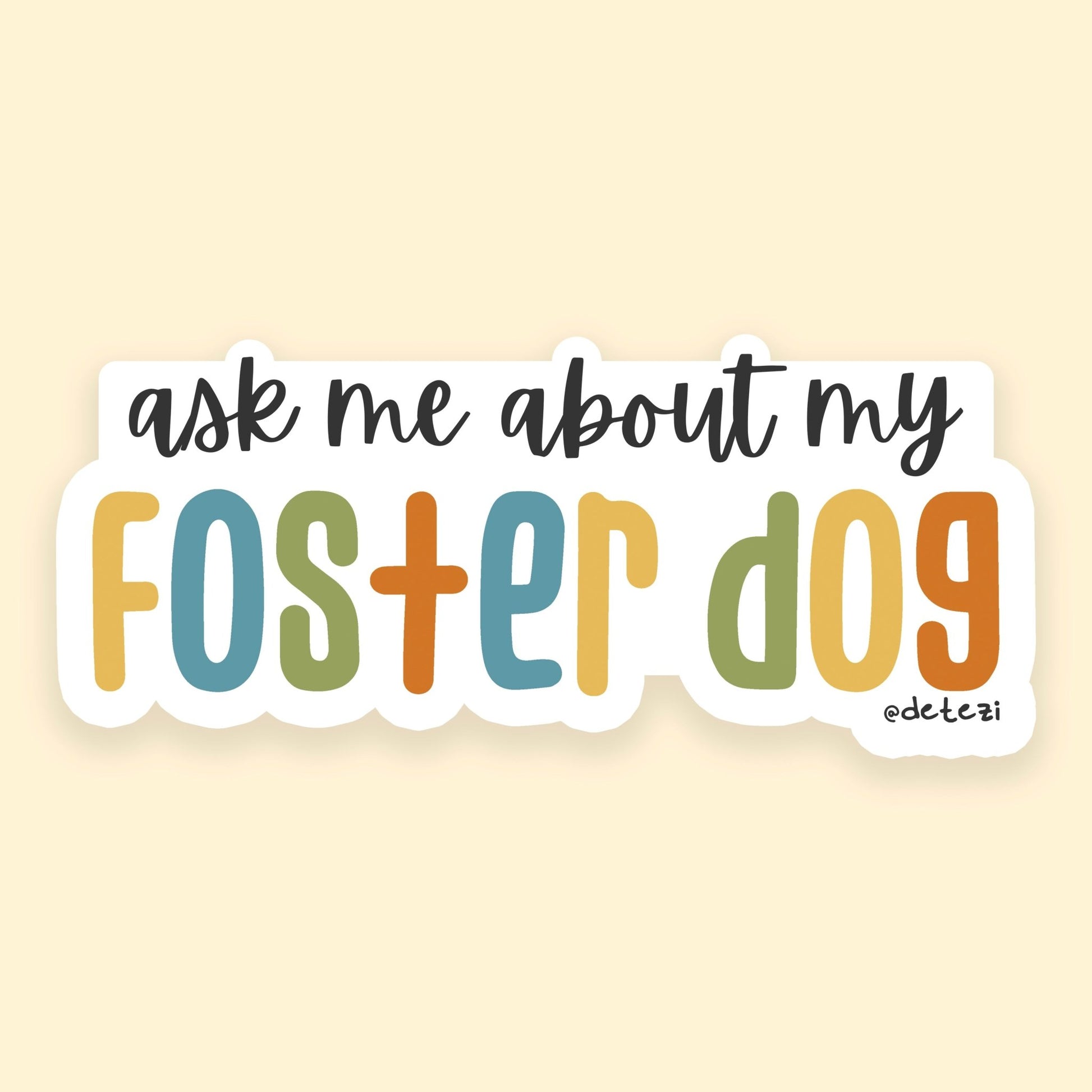 Ask Me About My Foster Dog | 4" Vinyl Sticker - Detezi Designs - 