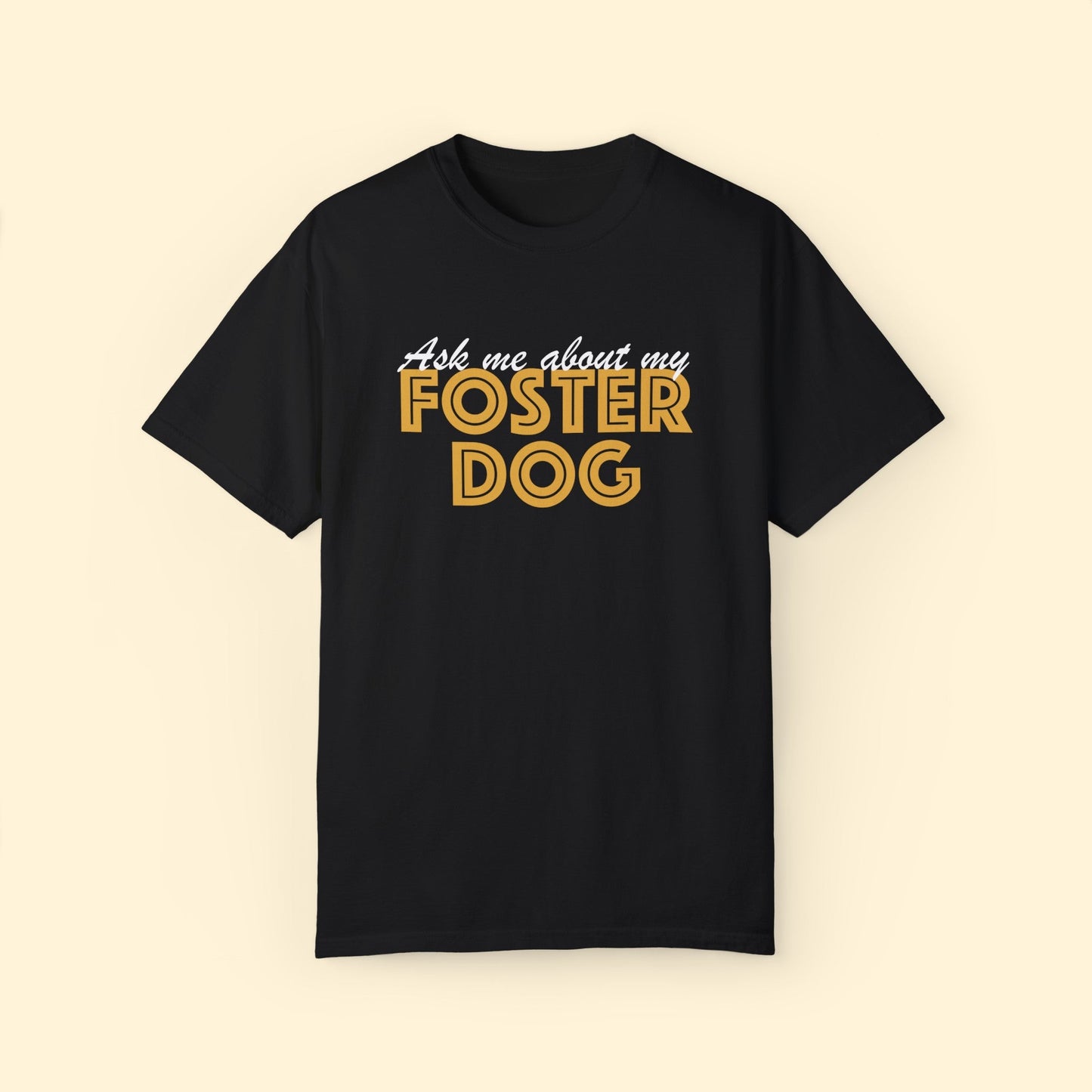 Ask Me About My Foster Dog | Classic | Comfort Colors Unisex T - shirt - Detezi Designs - 83812086650872665673