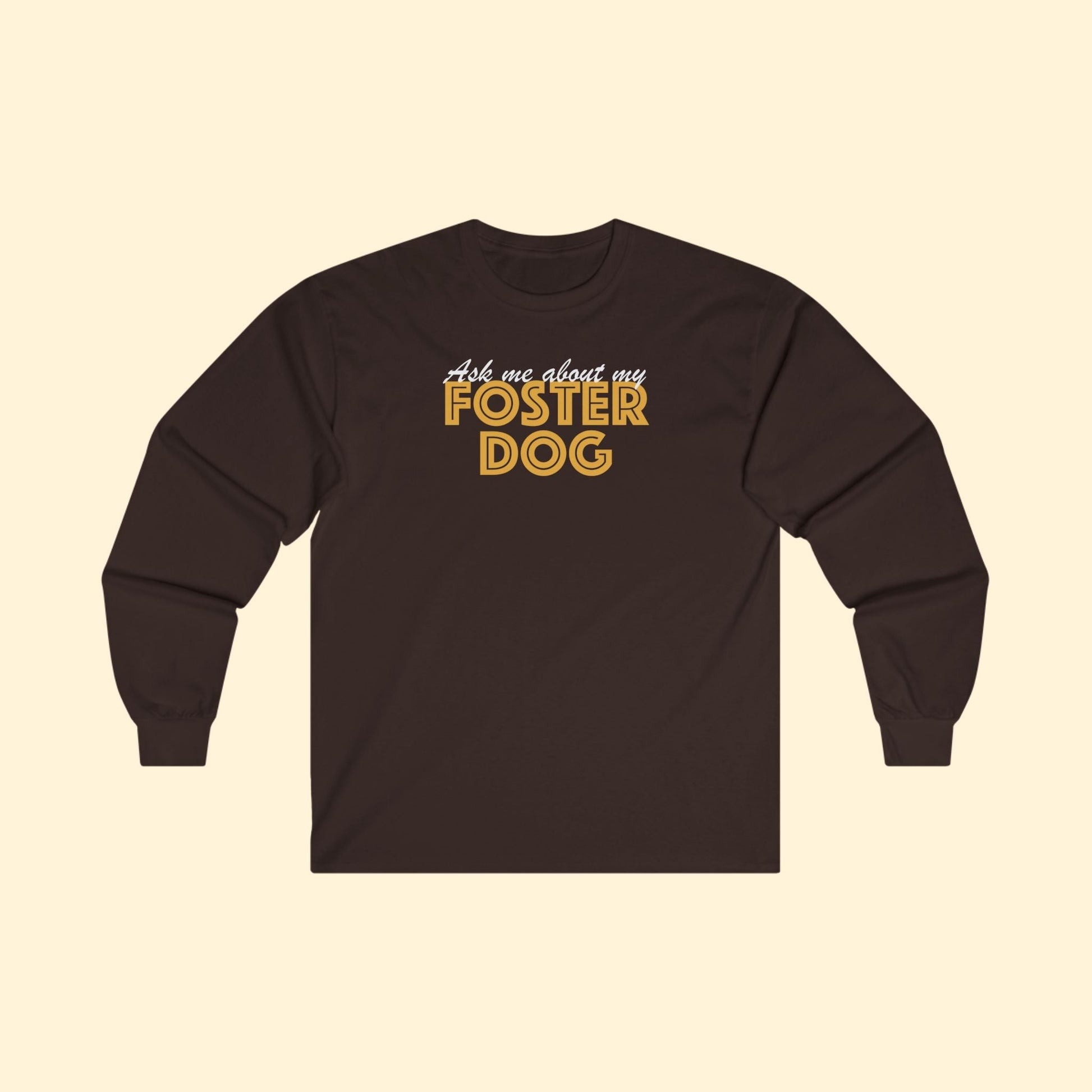 Ask Me About My Foster Dog | Long Sleeve Tee - Detezi Designs - 16127578043602320334