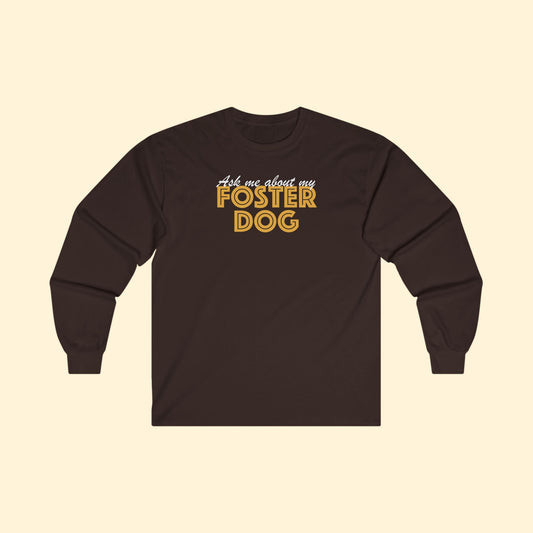 Ask Me About My Foster Dog | Long Sleeve Tee - Detezi Designs - 16127578043602320334