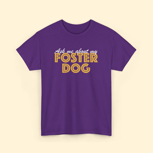 Ask Me About My Foster Dog | Unisex Tee - Detezi Designs - 63932642090177264187
