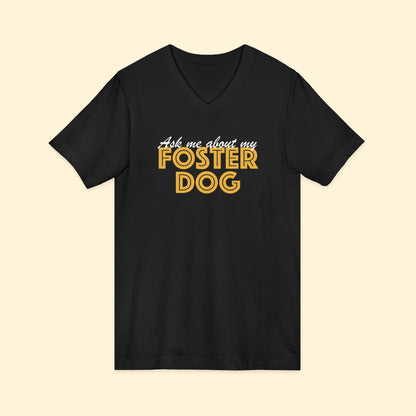 Ask Me About My Foster Dog | Unisex V - Neck Tee - Detezi Designs - 18355752278882705983