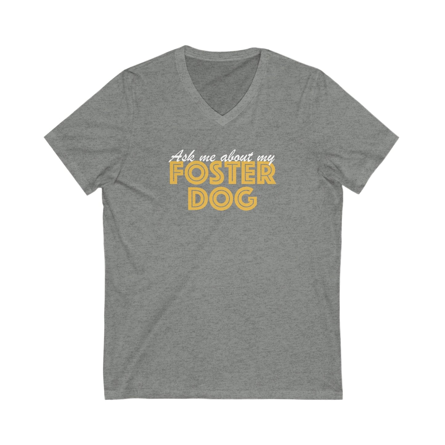 Ask Me About My Foster Dog | Unisex V - Neck Tee - Detezi Designs - 20151311869803707437