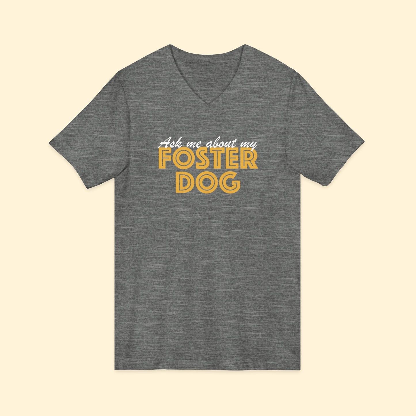 Ask Me About My Foster Dog | Unisex V - Neck Tee - Detezi Designs - 20151311869803707437