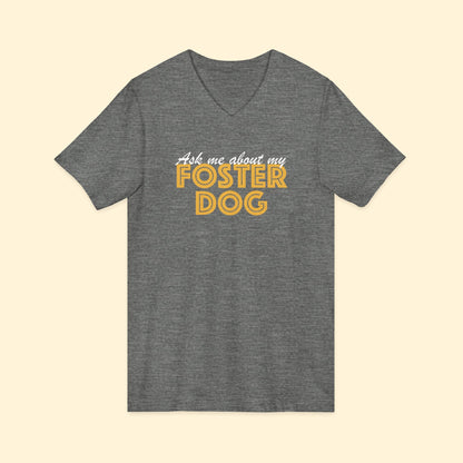Ask Me About My Foster Dog | Unisex V - Neck Tee - Detezi Designs - 20151311869803707437