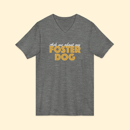 Ask Me About My Foster Dog | Unisex V - Neck Tee - Detezi Designs - 20151311869803707437