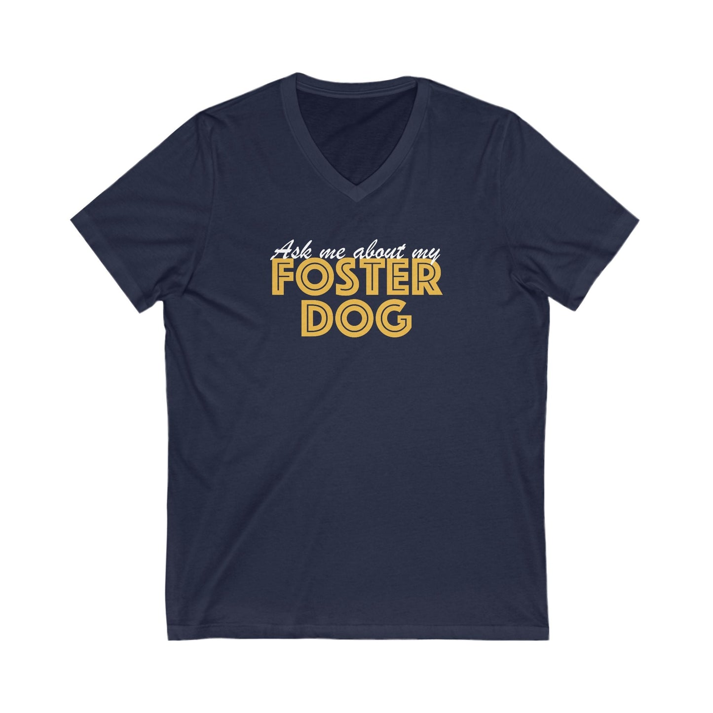 Ask Me About My Foster Dog | Unisex V - Neck Tee - Detezi Designs - 29625044674977002761