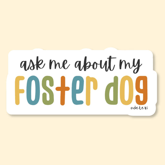 Ask Me About My Foster Dog | Vinyl Sticker - Detezi Designs-