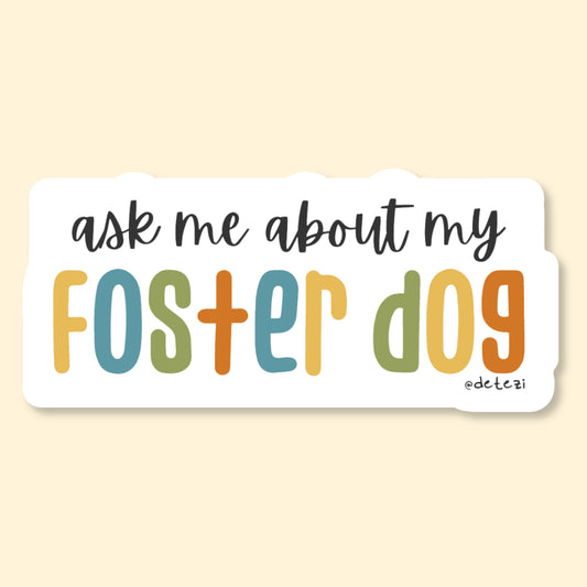 Ask Me About My Foster Dog | Vinyl Sticker