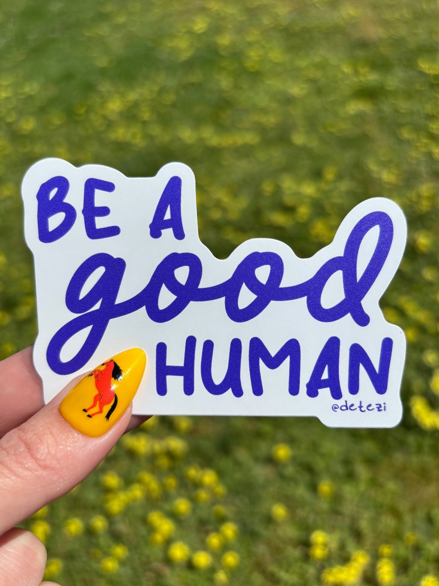 Be A Good Human | 4" Vinyl Sticker - Detezi Designs - 