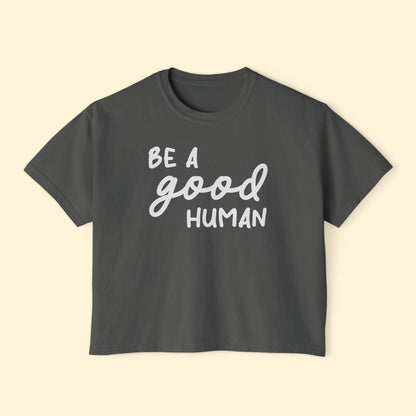 Be A Good Human | Comfort Colors Boxy Tee - Detezi Designs - 25778828859342780058