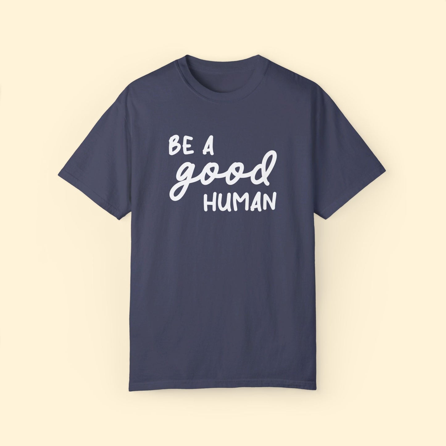 Be A Good Human | Comfort Colors Unisex T-shirt - Detezi Designs - 25691038312417641454