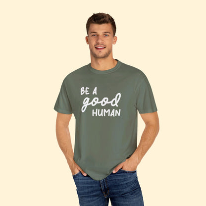 Be A Good Human | Comfort Colors Unisex T-shirt - Detezi Designs - 76473512247903475139