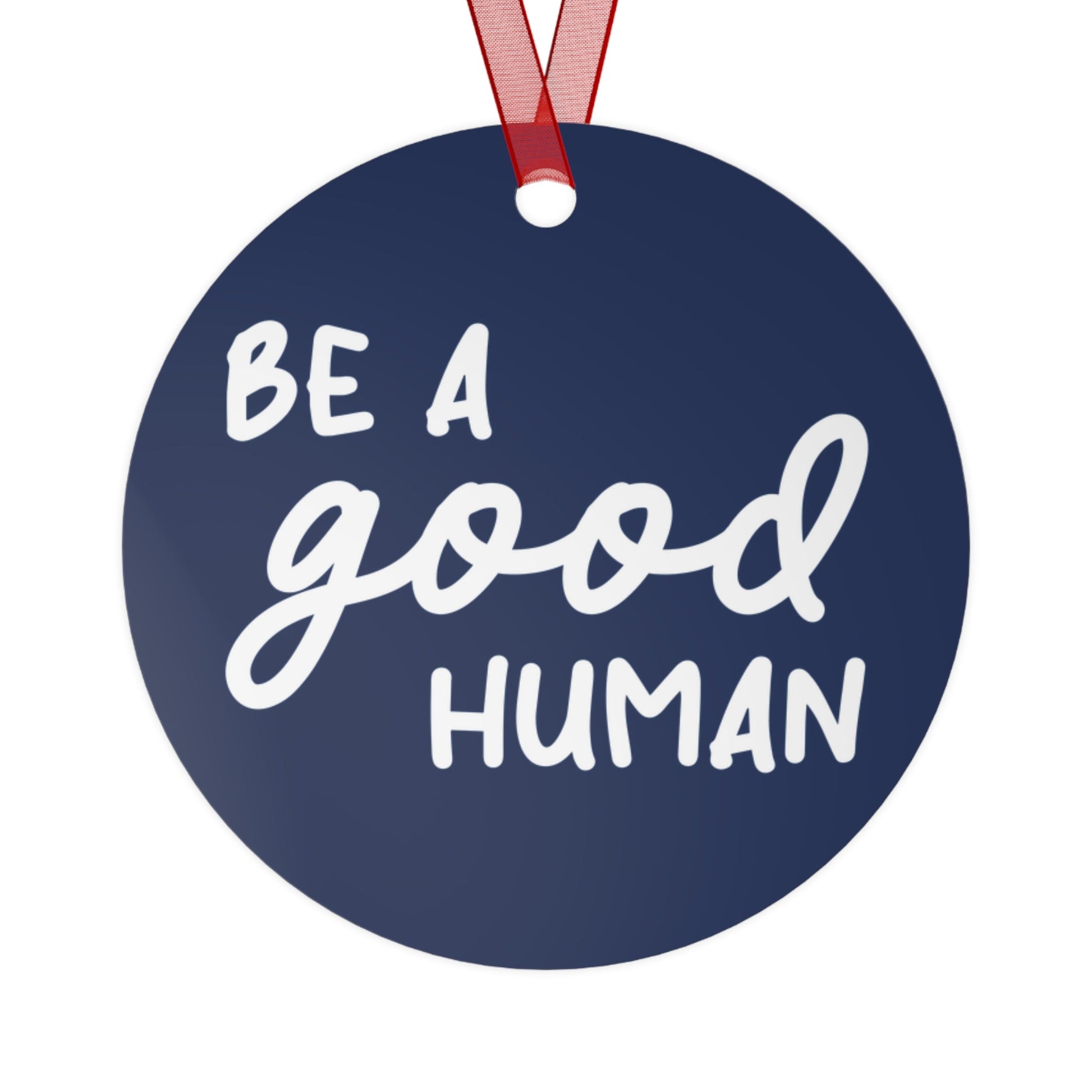 Be A Good Human | Holiday Ornament - Detezi Designs - 73628599400366038719