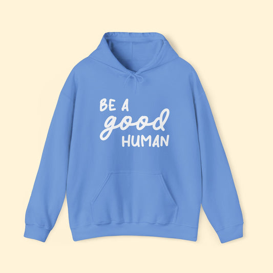 Be A Good Human | Hooded Sweatshirt - Detezi Designs - 32589304040248755466