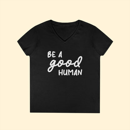 Be A Good Human | Ladies' V - Neck T-Shirt - Detezi Designs - 27413204992517122379