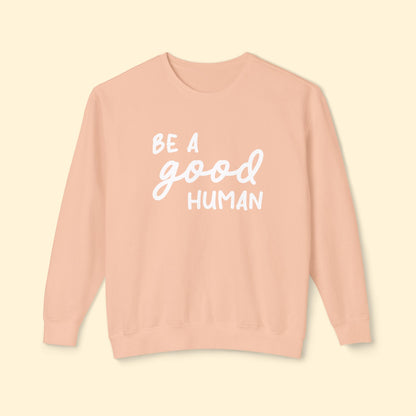 Be A Good Human | Lightweight Comfort Colors Crewneck Sweatshirt - Detezi Designs - 14988063708192198695