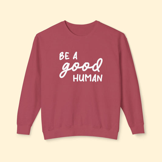 Be A Good Human | Lightweight Comfort Colors Crewneck Sweatshirt - Detezi Designs - 22458029949463943136