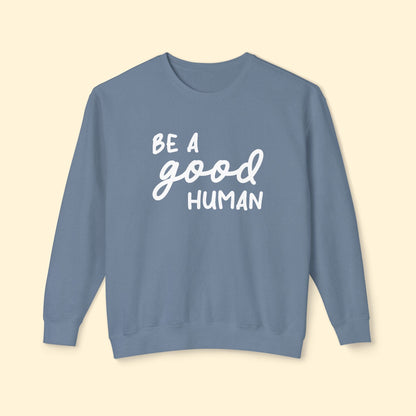 Be A Good Human | Lightweight Comfort Colors Crewneck Sweatshirt - Detezi Designs - 27530879847942799503