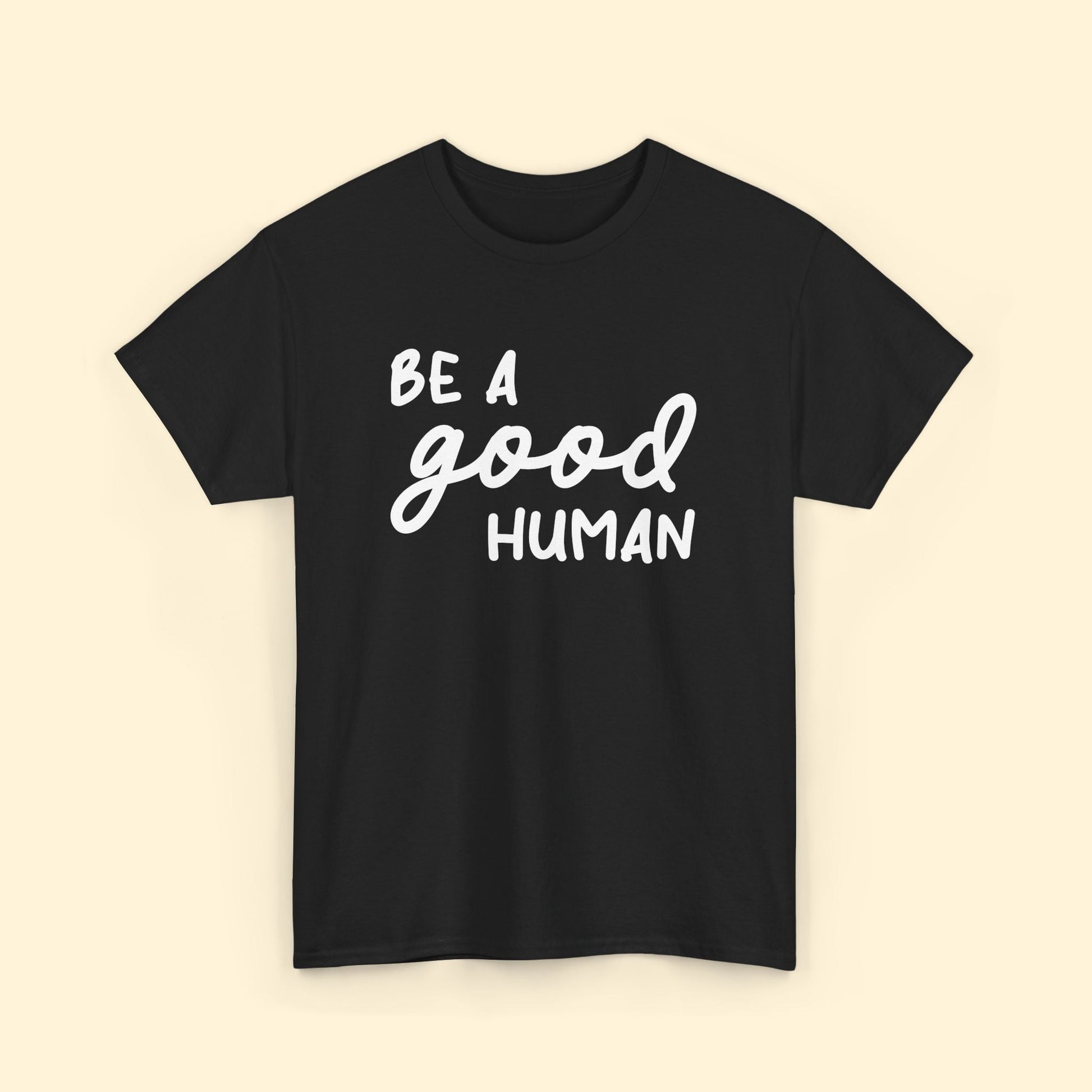 Be A Good Human | Text Tees - Detezi Designs - 16725463454534691969