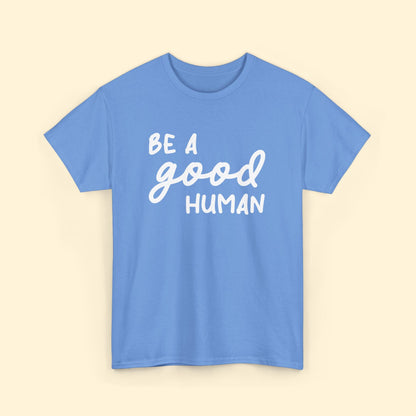 Be A Good Human | Text Tees - Detezi Designs - 26487150148091482506