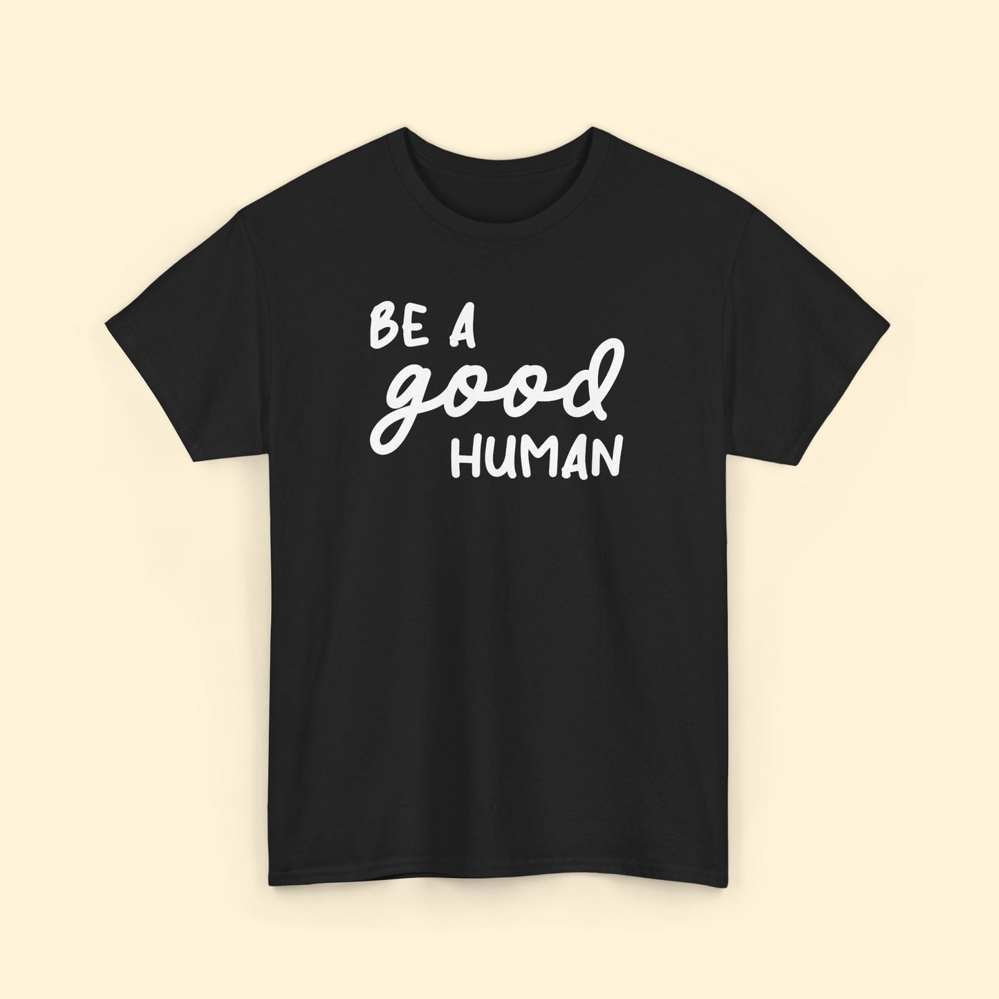Be A Good Human | Unisex Tee - Detezi Designs - 16725463454534691969