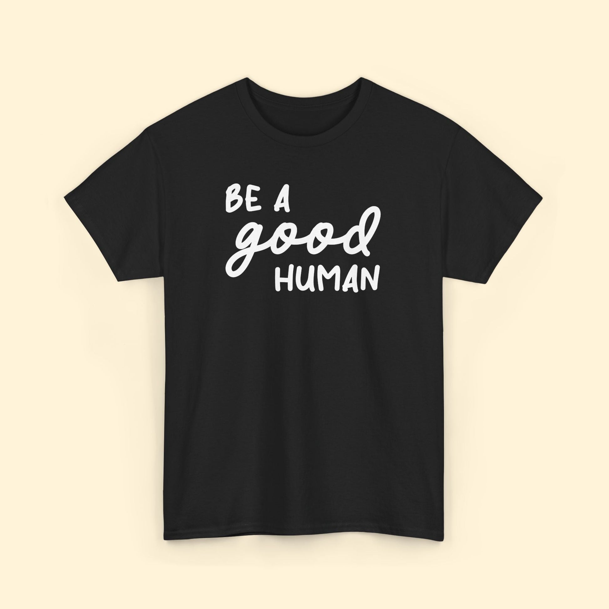 Be A Good Human | Unisex Tee - Detezi Designs - 16725463454534691969