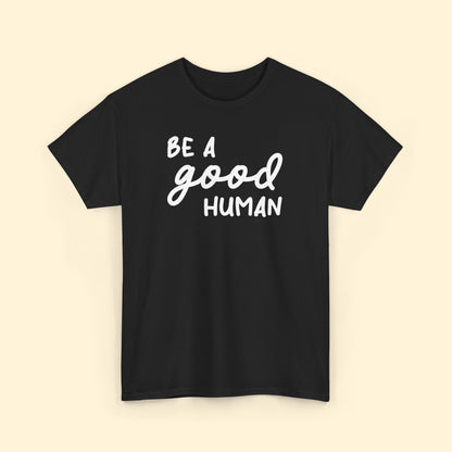 Be A Good Human | Unisex Tee - Detezi Designs - 16725463454534691969